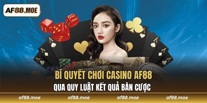 Bí quyết chơi casino AF88 qua quy luật kết quả bàn cược